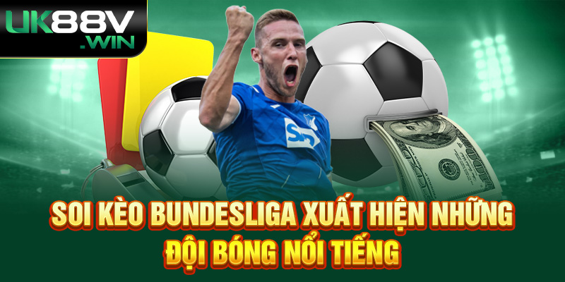 Soi kèo Bundesliga xuất hiện những đội bóng nổi tiếng