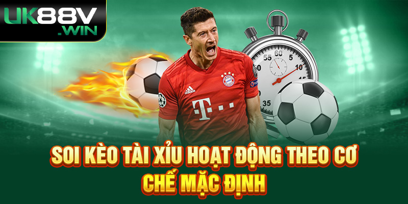 Soi kèo Tài Xỉu hoạt động theo cơ chế mặc định