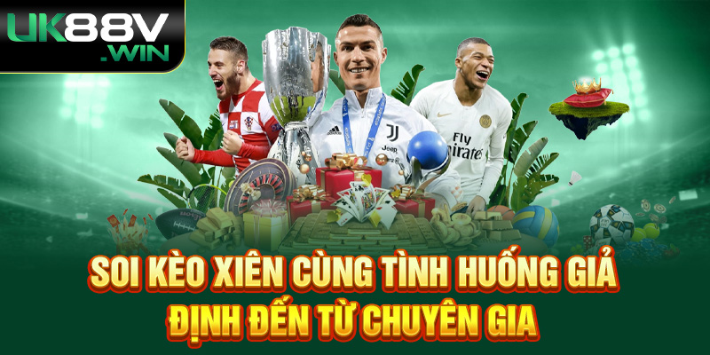 Soi kèo Xiên cùng tình huống giả định đến từ chuyên gia