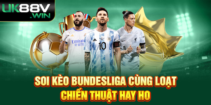 Soi kèo Bundesliga cùng loạt chiến thuật hay ho