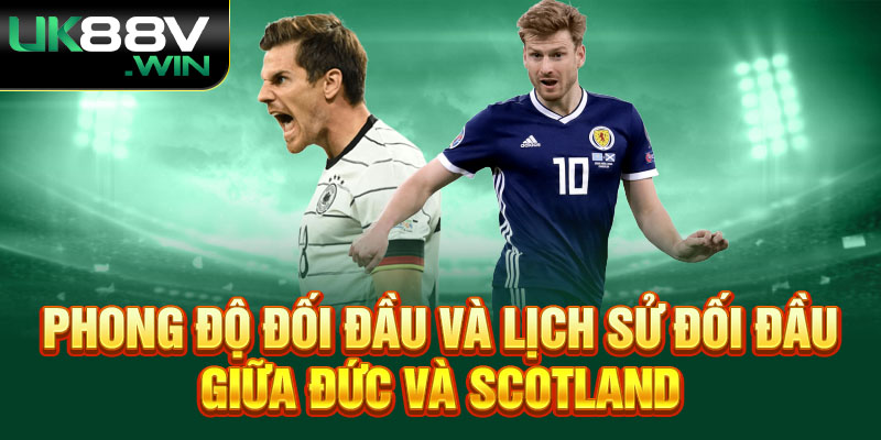 Phong độ đối đầu và lịch sử đối đầu giữa Đức và Scotland