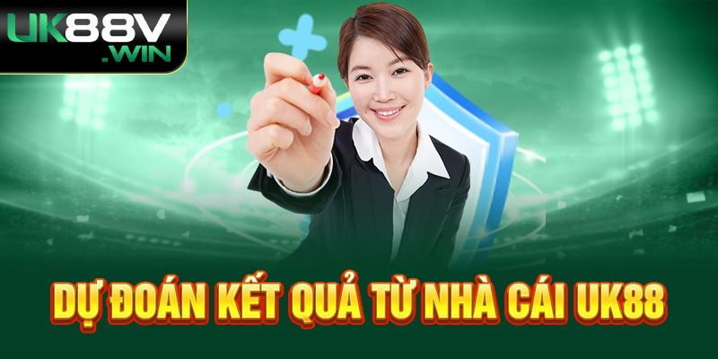 Dự đoán kết quả từ nhà cái UK88