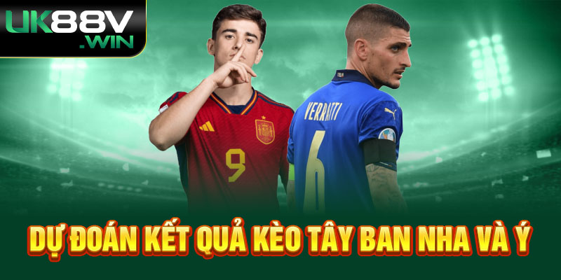 Dự đoán kết quả kèo Tây Ban Nha Và Ý