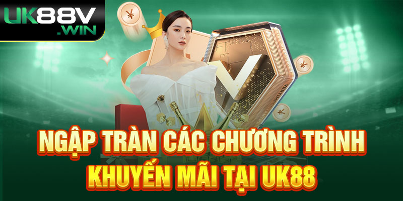 Ngập tràn các chương trình khuyến mãi tại UK88