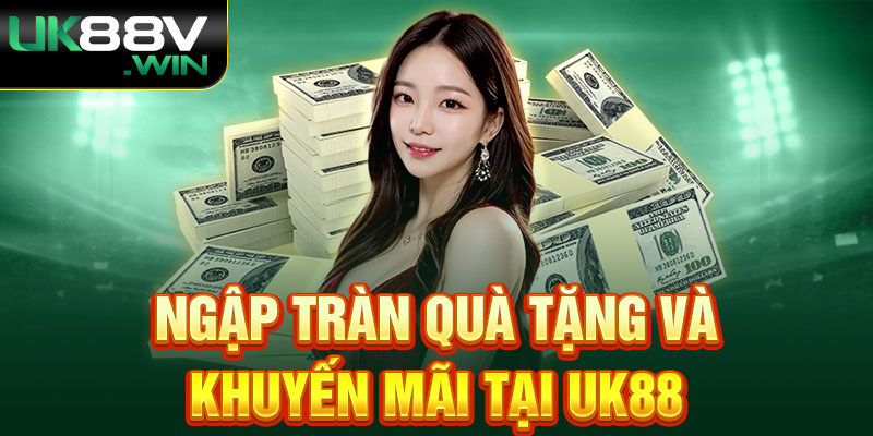 Ngập tràn quà tặng và khuyến mãi tại UK88